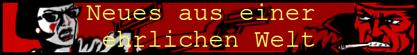 Neues aus einer 
ehrlichen Welt
